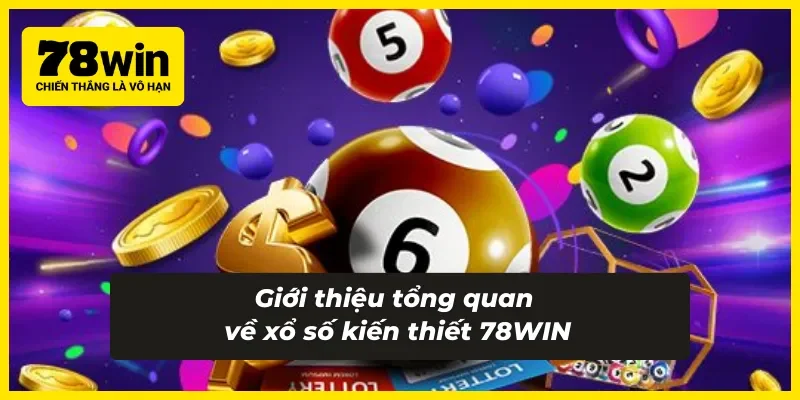 Giới thiệu tổng quan về xổ số kiến thiết 78WIN