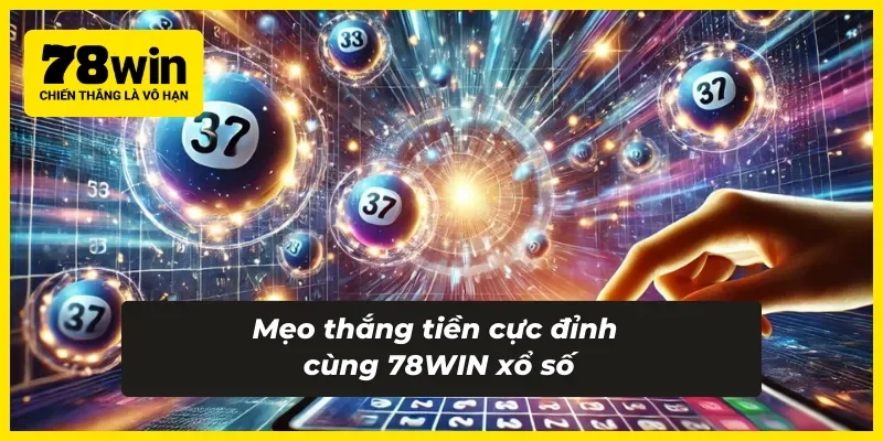 Mẹo thắng lớn khi tham gia xổ số siêu tốc 78WIN