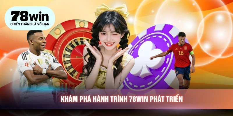 Khám phá hành trình 78WIN phát triển